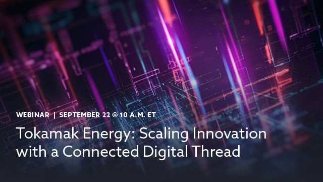 Tokamak Energy: Scaling Innovation with a Connected Digital Thread